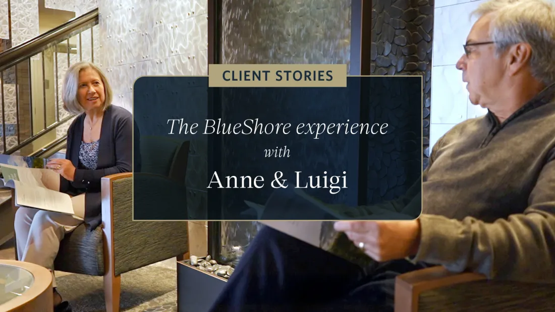 Client Stories: The BlueShore experience with Anne & Luigi